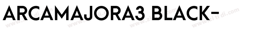 ArcaMajora3 Black字体转换